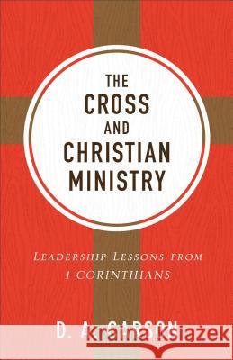 The Cross and Christian Ministry: Leadership Lessons from 1 Corinthians D. A. Carson 9780801075919 Baker Books - książka