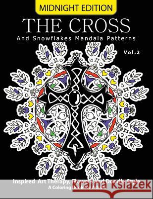 The Cross and Snowflake Mandala Patterns Midnight Edition Vol.2: Inspried Art Therapy, Flower and Doodle Style Cross Celtic Midnight 9781540887887 Createspace Independent Publishing Platform - książka