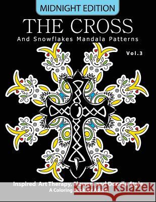 The Cross and Snowflake Mandala Patterns Midnight Edition Vol.3: Inspried Art Therapy, Flower and Doodle Style Cross Celtic Midnight 9781540887894 Createspace Independent Publishing Platform - książka