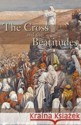 The Cross and the Beatitudes Reverend Fulton J Sheen, D.D. 9781887593076 Angelico Press - książka