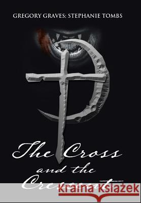 The Cross and the Crescent: Nikoli Fenchetti Gregory Graves                           Stephanie Tombs 9781543453942 Xlibris - książka