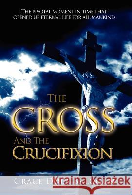 The Cross and the Crucifixion Grace Dola Balogun 9780985198060 Grace Religious Books Publishing & Distributo - książka