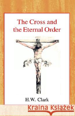 The Cross and the Eternal Order: A Study of Atonement in Its Cosmic Significance Henry William Clark 9780227170649 James Clarke Company - książka