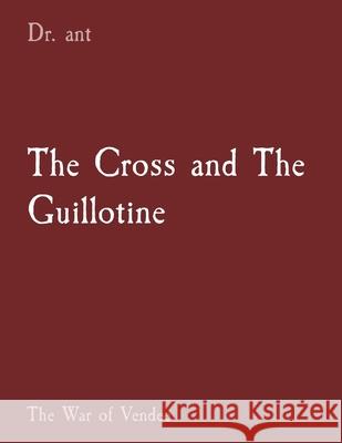 The Cross and The Guillotine: The War of Vendee Anthony T Vento   9781088210628 IngramSpark - książka