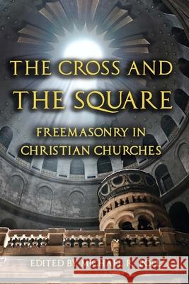 The Cross and the Square: Freemasonry in Christian Churches Michael R Poll 9781453743478 Createspace Independent Publishing Platform - książka