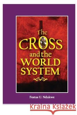 The Cross And The World System Festus Ndukwe   9781088178843 IngramSpark - książka