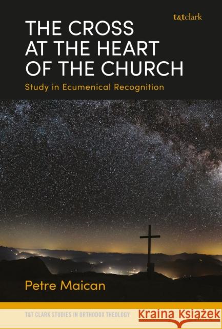 The Cross at the Heart of the Church Dr Petre (Radboud University, The Netherlands) Maican 9780567720283 Bloomsbury Publishing PLC - książka