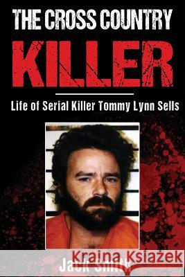 The Cross Country Killer: Life of Serial Killer Tommy Lynn Sells Jack Smith 9781548786205 Createspace Independent Publishing Platform - książka