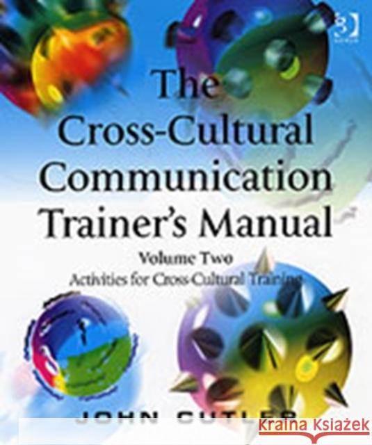 The Cross-Cultural Communication Trainer's Manual: Volume Two: Activities for Cross-Cultural Training Cutler, John 9780566087028 Taylor and Francis - książka