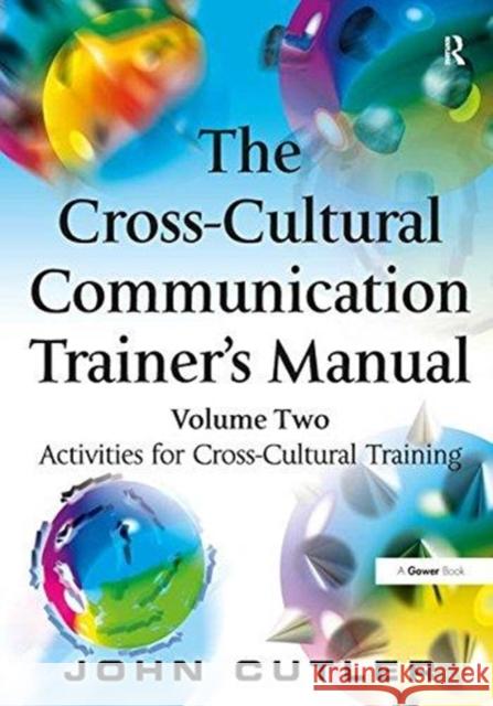 The Cross-Cultural Communication Trainer's Manual: Volume Two: Activities for Cross-Cultural Training John Cutler   9781138433618 Routledge - książka