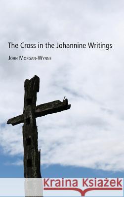 The Cross in the Johannine Writings John Eifion Morgan-Wynne 9781498259767 Pickwick Publications - książka