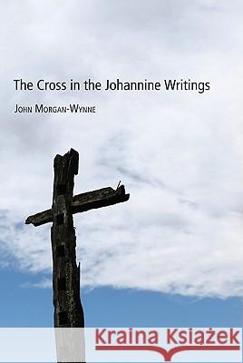 The Cross in the Johannine Writings John Eifion Morgan-Wynne 9781610972512 Pickwick Publications - książka