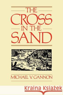 The Cross in the Sand: The Early Catholic Church in Florida, 1513-1870 University of Florida                    Michael V. Gannon 9780813007762 University Press of Florida - książka