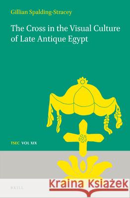 The Cross in the Visual Culture of Late Antique Egypt Gillian Spalding-Stracey 9789004411593 Brill - książka