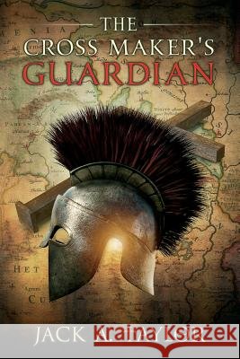The Cross Maker's Guardiian Jack A. Taylor 9781928112532 Wesbrook Bay Books - książka