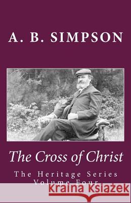 The Cross of Christ A. B. Simpson Jeffrey a. Mackey 9781522947578 Createspace Independent Publishing Platform - książka