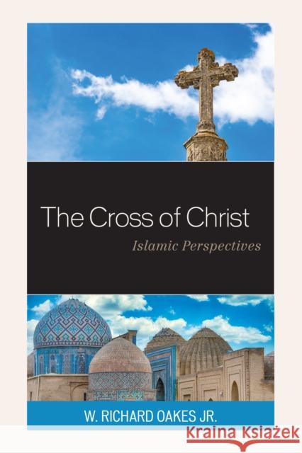 The Cross of Christ: Islamic Perspectives Oakes, W. Richard 9781793617453 Lexington Books - książka