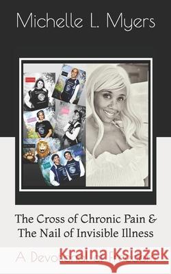 The Cross of Chronic Pain & The Nail of Invisible Illness: A Devotional of Freedom Conners, Maureen 9781519216557 Createspace - książka