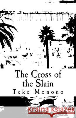 The Cross of the Slain Teke Monono 9781727306927 Createspace Independent Publishing Platform - książka