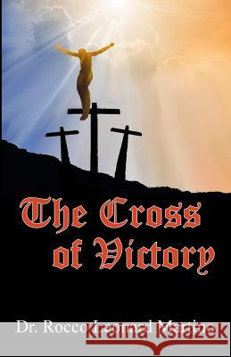 The Cross of Victory Dr Rocco Leonard Martino Joseph A., III Martino Joseph A., III Martino 9780983564928 Bluenose Press, Incorporated - książka