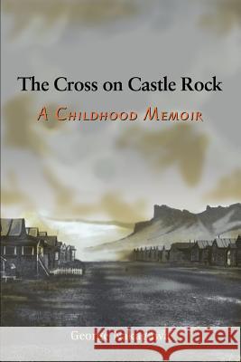 The Cross on Castle Rock: A Childhood Memoir Nakagawa, George 9780595296132 iUniverse - książka