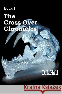 The Cross-Over Chronicles: Book 1 Hall, D. L. 9781438951126 Authorhouse - książka