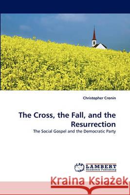 The Cross, the Fall, and the Resurrection Christopher Cronin 9783838366708 LAP Lambert Academic Publishing - książka
