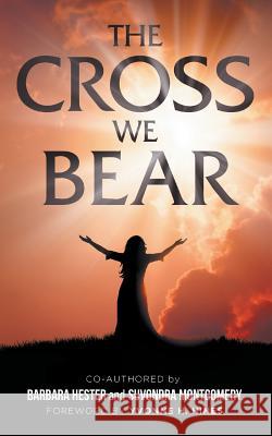 The Cross We Bear Barbara Hester Suvondra Montgomery 9781936513840 PearlStone Publishing - książka