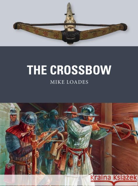 The Crossbow Mike Loades Peter Dennis 9781472824608 Bloomsbury Publishing PLC - książka