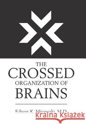 The Crossed Organization of Brains Edison K Miyawaki, MD 9781984536518 Xlibris Us - książka