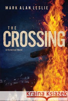 The Crossing: A Historical Novel Mark Alan Leslie 9781946638007 Elk Lake Publishing, Inc. - książka