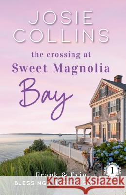 The Crossing at Sweet Magnolia Bay: Frank & Evie Josie Collins 9781968592486 Faith & Fern Press - książka