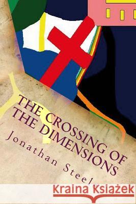 The crossing of the dimensions Steele, Jonathan Dean 9781515024743 Createspace - książka