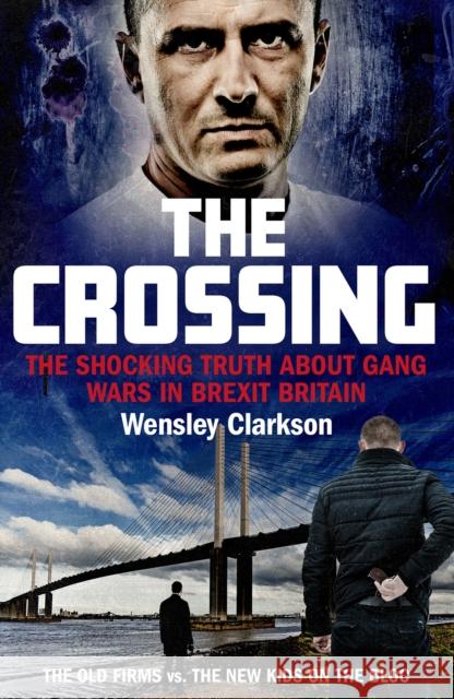 The Crossing: The shocking truth about gang wars in Brexit Britain Wensley Clarkson 9781789461213 John Blake Publishing Ltd - książka