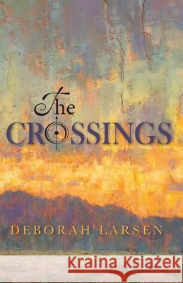 The Crossings Deborah Larsen 9781727098730 Createspace Independent Publishing Platform - książka