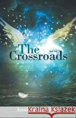 The Crossroads Annie Rose Welch 9781500342784 Createspace Independent Publishing Platform - książka