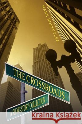 The Crossroads: A Short-Story Collection Hostutler, Mark 9780595314508 iUniverse - książka