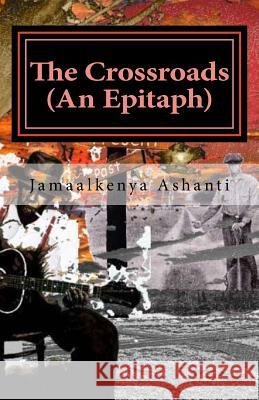 The Crossroads: (an Epitaph) Jamaalkenya Ashanti 9781548486570 Createspace Independent Publishing Platform - książka