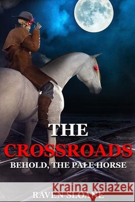 The Crossroads: Behold, The Pale Horse Raven Sloane 9781690066156 Independently Published - książka