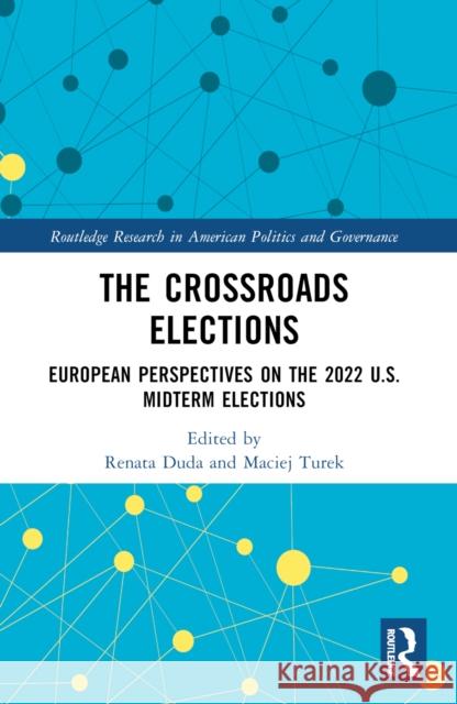 The Crossroads Elections: European Perspectives on the 2022 U.S. Midterm Elections Renata Duda Maciej Turek 9781032577654 Routledge - książka