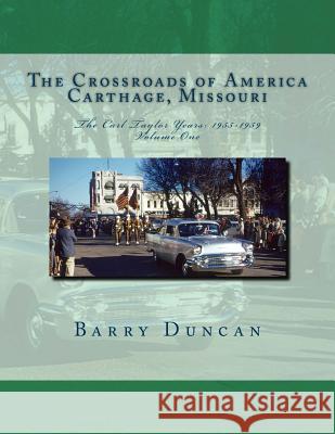 The Crossroads of America Carthage, Missouri: The Carl Taylor Years: 1955-1959 Barry Duncan 9781495214721 Createspace - książka