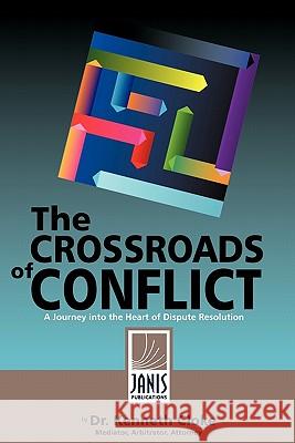 The Crossroads of Conflict: A Journey into the Heart of Dispute Resolution Cloke, Kenneth 9780981509068 Janis Publications, Incorporated - książka