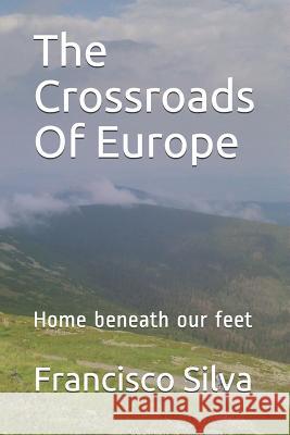 The Crossroads of Europe: Home Beneath Our Feet Francisco Silva 9781793308528 Independently Published - książka