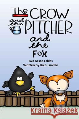 The Crow and the Pitcher and the Fox Two Aesop Fables Rich Linville 9781721699117 Createspace Independent Publishing Platform - książka