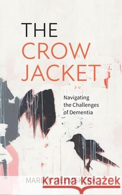 The Crow Jacket: Navigating the Challenges of Dementia Marian Heemskerk 9781039185401 FriesenPress - książka
