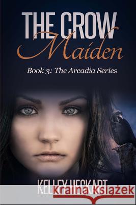 The Crow Maiden: Book 3: The Arcadia Series Kelley Heckart 9781541140615 Createspace Independent Publishing Platform - książka