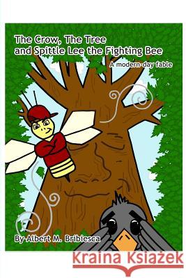 The Crow, The Tree and Spittle Lee the Fighting Bee: A modern-day fable Albert M. Bribiesca 9781644266113 Dorrance Publishing Co. - książka