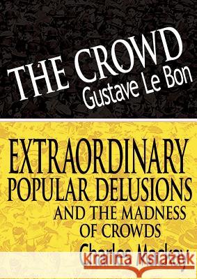 The Crowd & Extraordinary Popular Delusions and the Madness of Crowds Gustave L Charles MacKay 9789562912259 WWW.Bnpublishing.com - książka