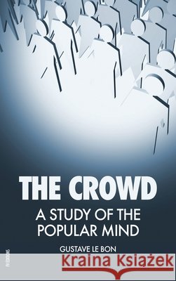 The Crowd: A Study of the Popular Mind Gustave Le Bon   9791029909221 Fv Editions - książka