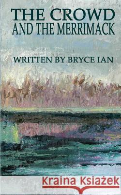 The Crowd and the Merrimack Bryce Ian 9781508451839 Createspace - książka